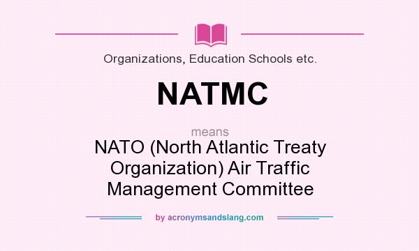 What does NATMC mean? It stands for NATO (North Atlantic Treaty Organization) Air Traffic Management Committee