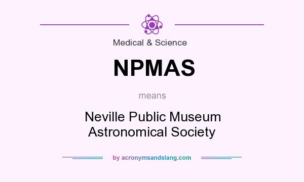 What does NPMAS mean? It stands for Neville Public Museum Astronomical Society