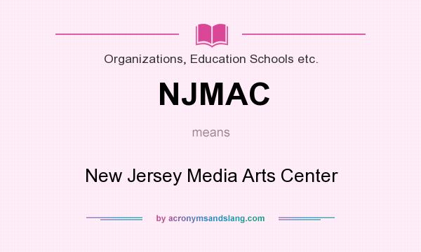 What does NJMAC mean? It stands for New Jersey Media Arts Center