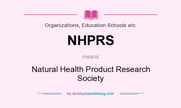 What does NHPRS mean? It stands for Natural Health Product Research Society