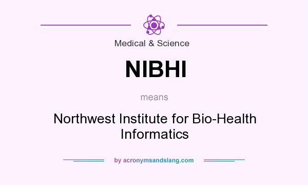 What does NIBHI mean? It stands for Northwest Institute for Bio-Health Informatics