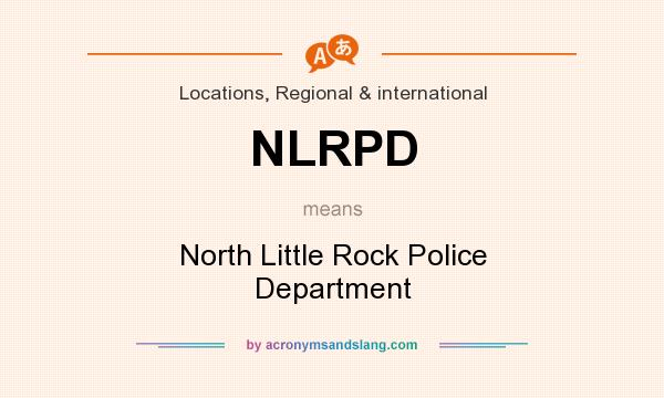 What does NLRPD mean? It stands for North Little Rock Police Department