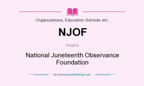 What does NJOF mean? It stands for National Juneteenth Observance Foundation