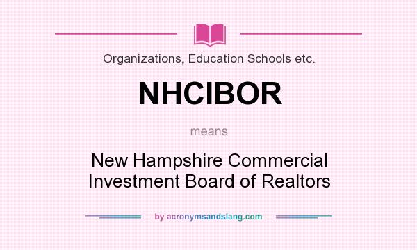 What does NHCIBOR mean? It stands for New Hampshire Commercial Investment Board of Realtors