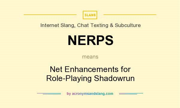 What does NERPS mean? It stands for Net Enhancements for Role-Playing Shadowrun