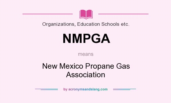 What does NMPGA mean? It stands for New Mexico Propane Gas Association