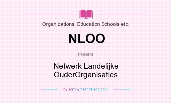 What does NLOO mean? It stands for Netwerk Landelijke OuderOrganisaties