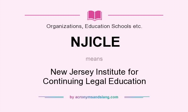What does NJICLE mean? It stands for New Jersey Institute for Continuing Legal Education