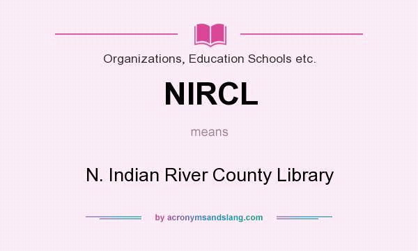 What does NIRCL mean? It stands for N. Indian River County Library