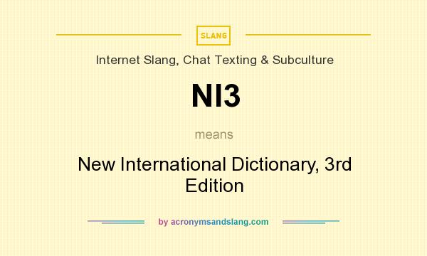 What does NI3 mean? It stands for New International Dictionary, 3rd Edition