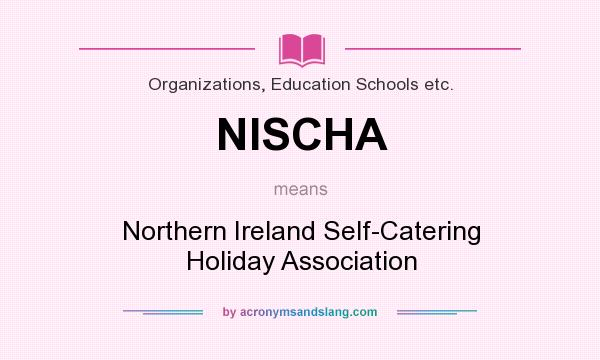 What does NISCHA mean? It stands for Northern Ireland Self-Catering Holiday Association