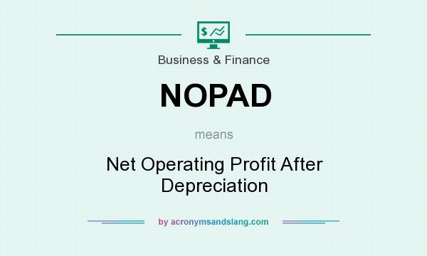 What does NOPAD mean? It stands for Net Operating Profit After Depreciation