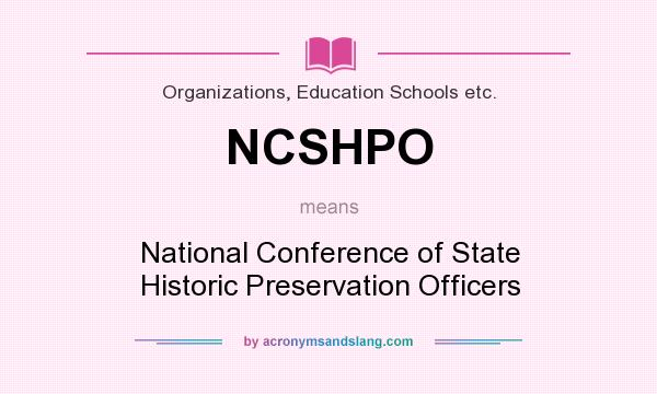 What does NCSHPO mean? It stands for National Conference of State Historic Preservation Officers