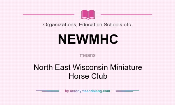 What does NEWMHC mean? It stands for North East Wisconsin Miniature Horse Club