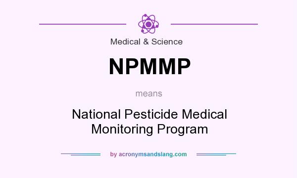 What does NPMMP mean? It stands for National Pesticide Medical Monitoring Program