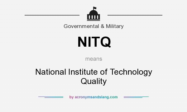 What does NITQ mean? It stands for National Institute of Technology Quality