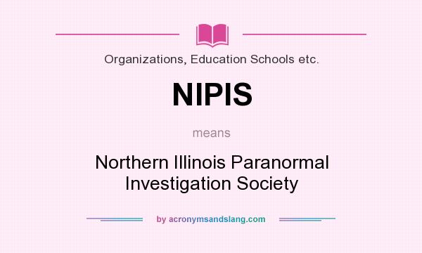 What does NIPIS mean? It stands for Northern Illinois Paranormal Investigation Society