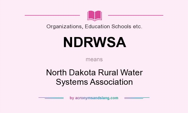 What does NDRWSA mean? It stands for North Dakota Rural Water Systems Association