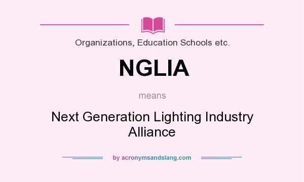 What does NGLIA mean? It stands for Next Generation Lighting Industry Alliance