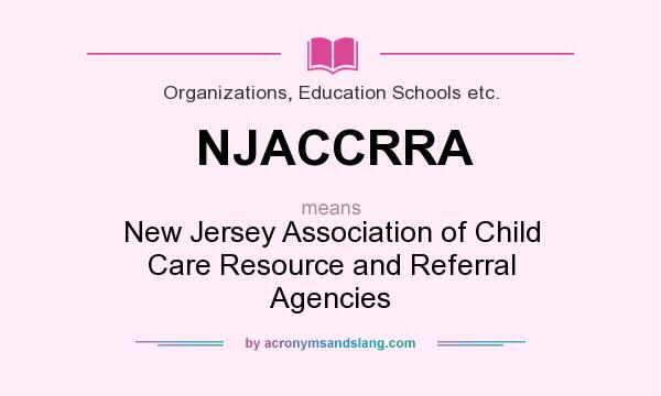 What does NJACCRRA mean? It stands for New Jersey Association of Child Care Resource and Referral Agencies