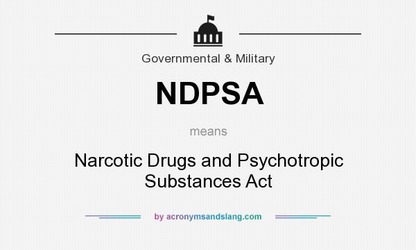 What does NDPSA mean? It stands for Narcotic Drugs and Psychotropic Substances Act