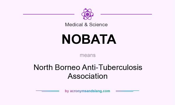 What does NOBATA mean? It stands for North Borneo Anti-Tuberculosis Association