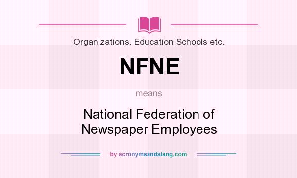 What does NFNE mean? It stands for National Federation of Newspaper Employees