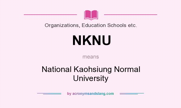 What does NKNU mean? It stands for National Kaohsiung Normal University