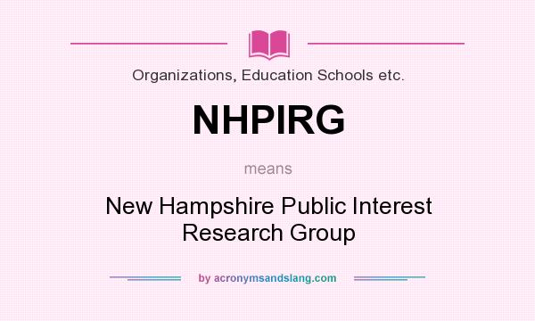 What does NHPIRG mean? It stands for New Hampshire Public Interest Research Group