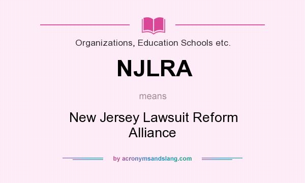 What does NJLRA mean? It stands for New Jersey Lawsuit Reform Alliance