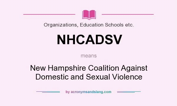 What does NHCADSV mean? It stands for New Hampshire Coalition Against Domestic and Sexual Violence