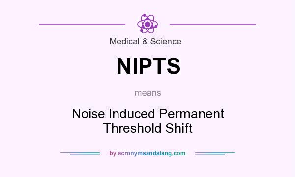 What does NIPTS mean? It stands for Noise Induced Permanent Threshold Shift