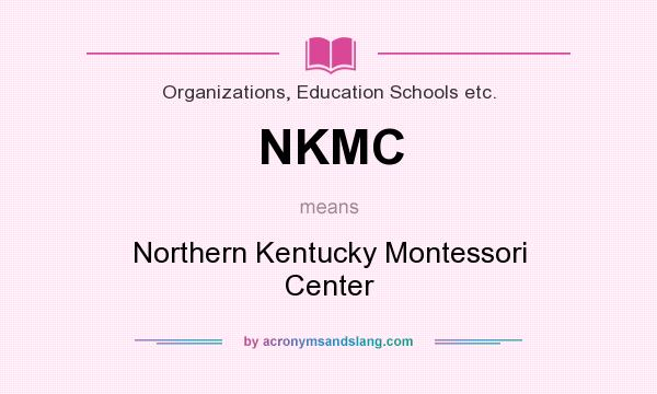 What does NKMC mean? It stands for Northern Kentucky Montessori Center