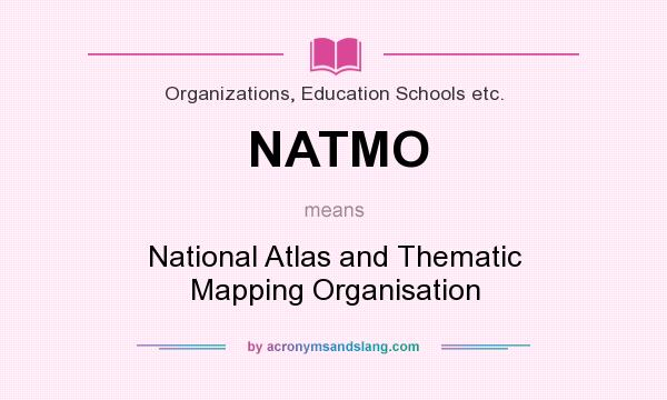What does NATMO mean? It stands for National Atlas and Thematic Mapping Organisation