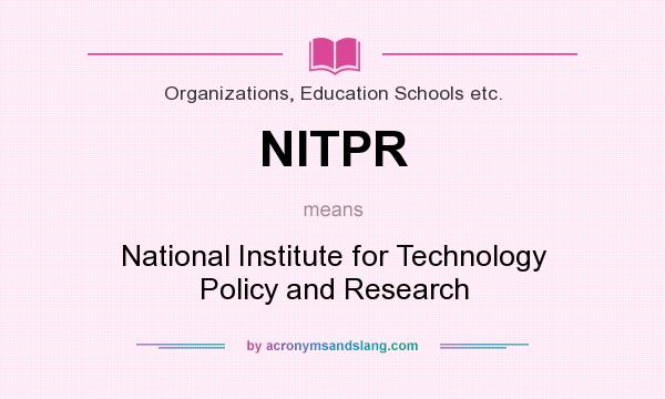 What does NITPR mean? It stands for National Institute for Technology Policy and Research