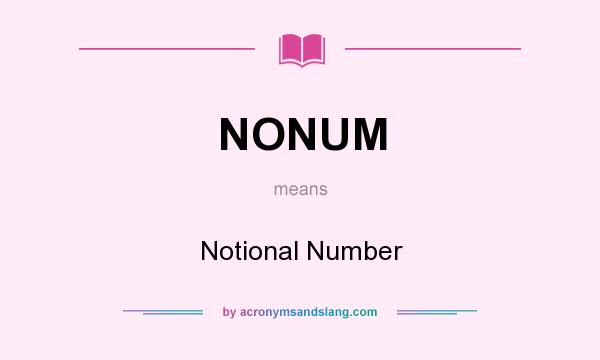 What does NONUM mean? It stands for Notional Number