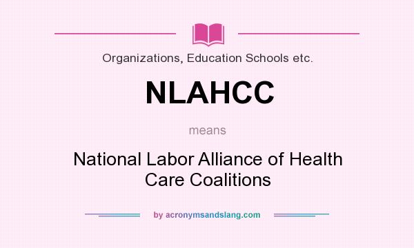What does NLAHCC mean? It stands for National Labor Alliance of Health Care Coalitions