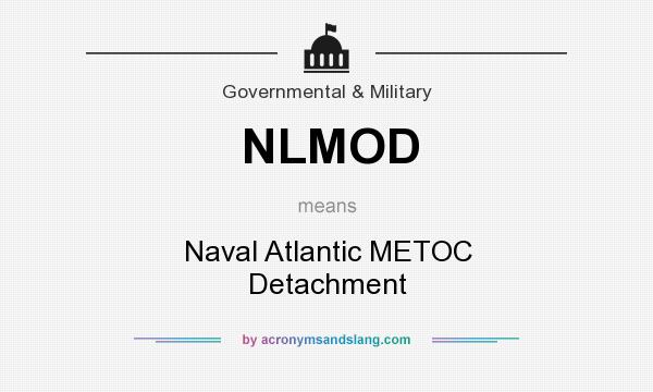 What does NLMOD mean? It stands for Naval Atlantic METOC Detachment