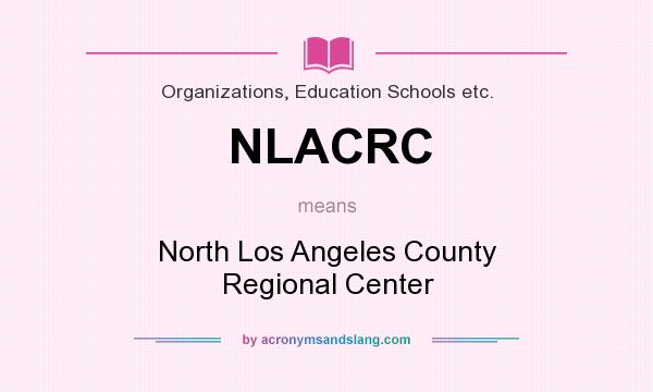 What does NLACRC mean? It stands for North Los Angeles County Regional Center
