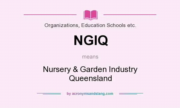 What does NGIQ mean? It stands for Nursery & Garden Industry Queensland
