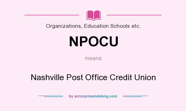 What does NPOCU mean? It stands for Nashville Post Office Credit Union