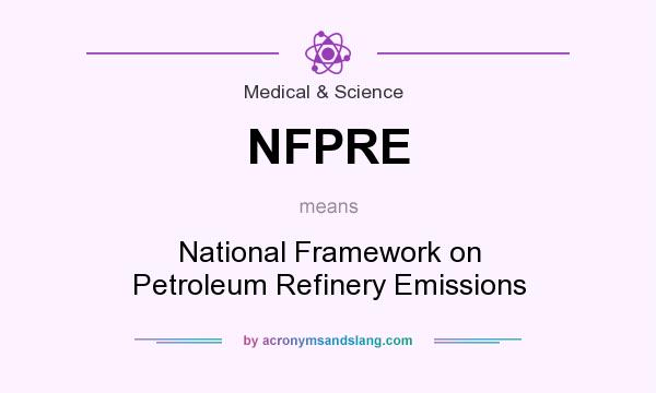 What does NFPRE mean? It stands for National Framework on Petroleum Refinery Emissions