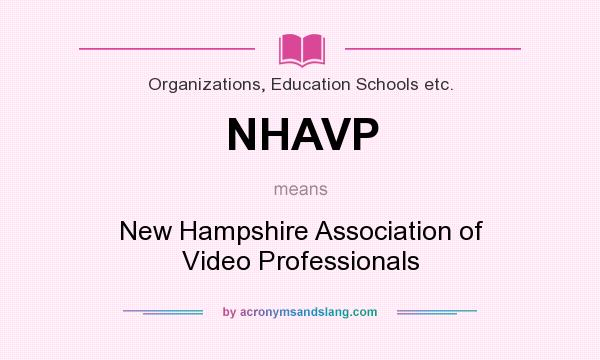 What does NHAVP mean? It stands for New Hampshire Association of Video Professionals