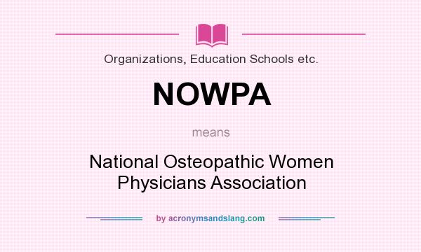 What does NOWPA mean? It stands for National Osteopathic Women Physicians Association