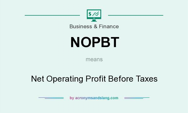 What does NOPBT mean? It stands for Net Operating Profit Before Taxes