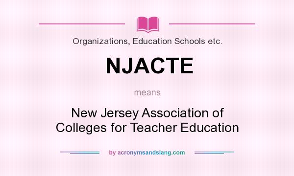 What does NJACTE mean? It stands for New Jersey Association of Colleges for Teacher Education