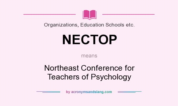 What does NECTOP mean? It stands for Northeast Conference for Teachers of Psychology