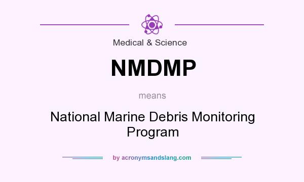 What does NMDMP mean? It stands for National Marine Debris Monitoring Program
