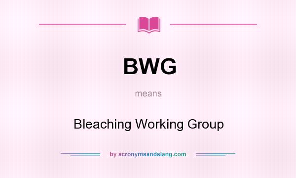 What does BWG mean? It stands for Bleaching Working Group