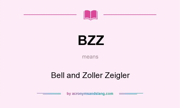 What does BZZ mean? It stands for Bell and Zoller Zeigler
